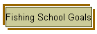 Fishing School Goals